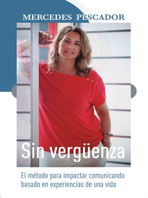 cover image of Sin vergüenza. El método para impactar comunicando basado en experiencias de una vida